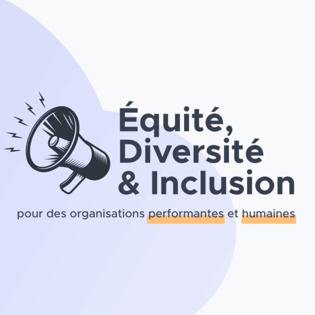 aEquité, Diversité & Inclusion : moteur d’organisations performantes